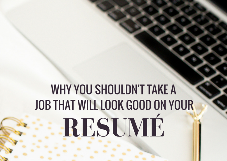 Should we take a job just because it 'looks good'? Or should we value the experience more (even if it doesn't appear as good on paper)?